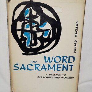 Word and Sacrament: Preface to Preaching and Worship Donald MacLeod 1960 - HC DJ